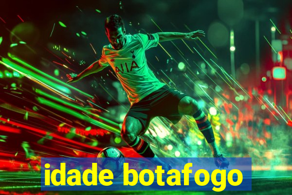 idade botafogo